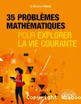 35 problèmes mathématiques : pour explorer la vie courante vignette